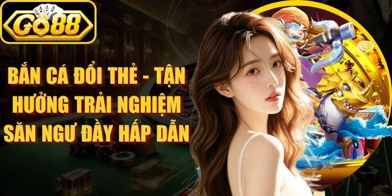 Bắn Cá Đổi Thẻ