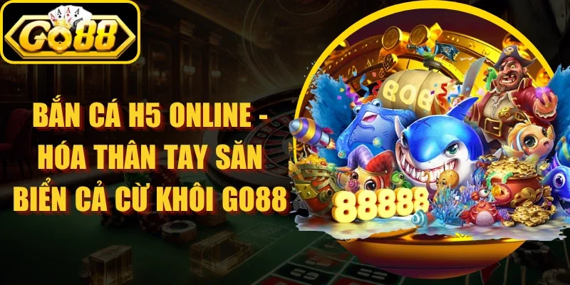 Bắn Cá H5 Online