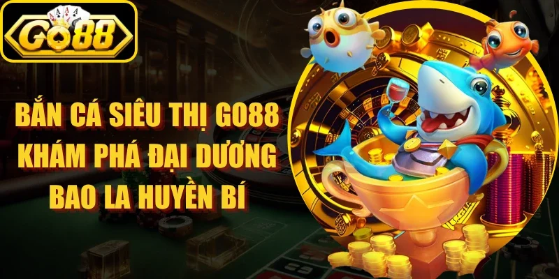 Bắn Cá Siêu Thị