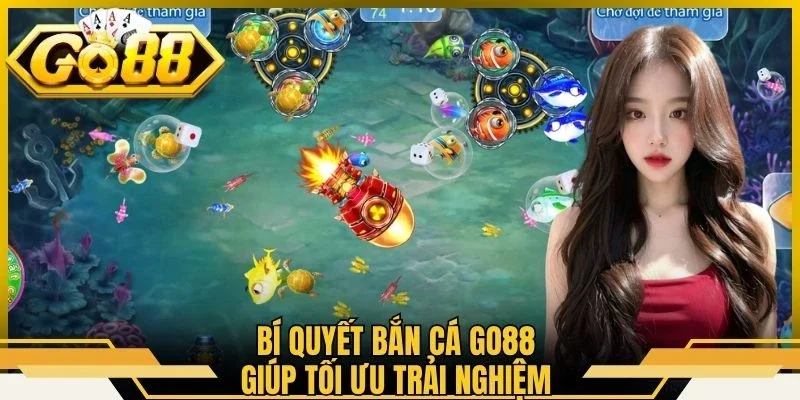 Bắn Cá Đổi Thẻ - Tận Hưởng Trải Nghiệm Săn Ngư Đầy Hấp Dẫn 3 Bí quyết bắn cá Go88 giúp tối ưu trải nghiệm