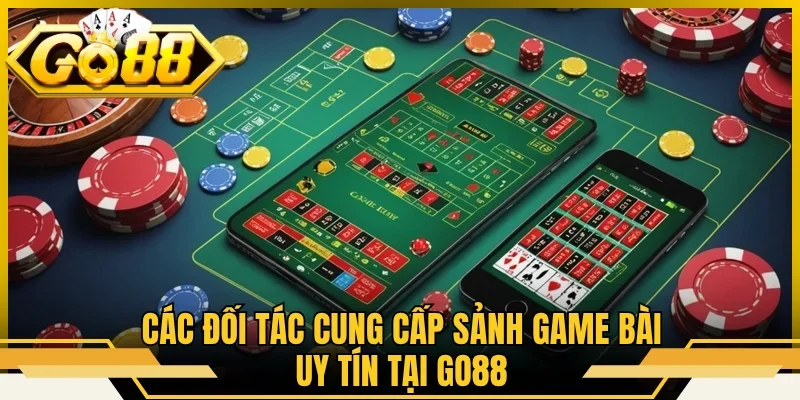 Các đối tác cung cấp sảnh game bài uy tín tại GO88