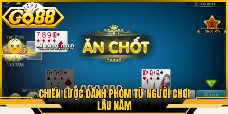 Chiến lược đánh Phỏm từ người chơi lâu năm
