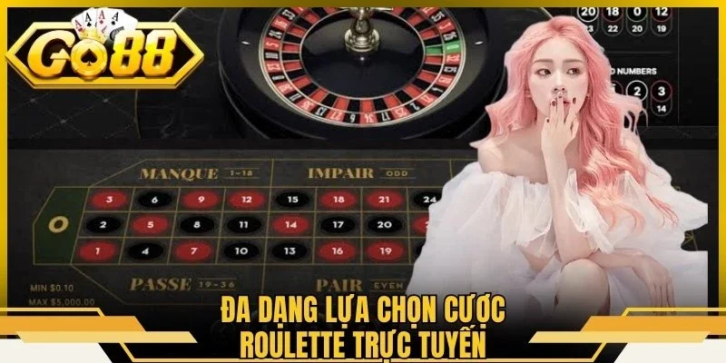Đa dạng lựa chọn cược Roulette trực tuyến