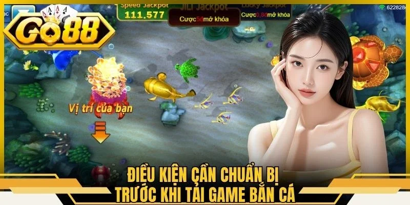 Điều kiện cần chuẩn bị trước khi tải game bắn cá