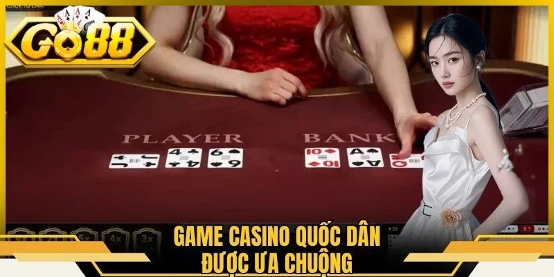 Game casino quốc dân được ưa chuộng