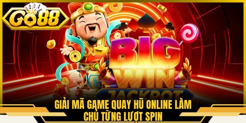Giải mã game quay hũ online làm chủ từng lượt spin