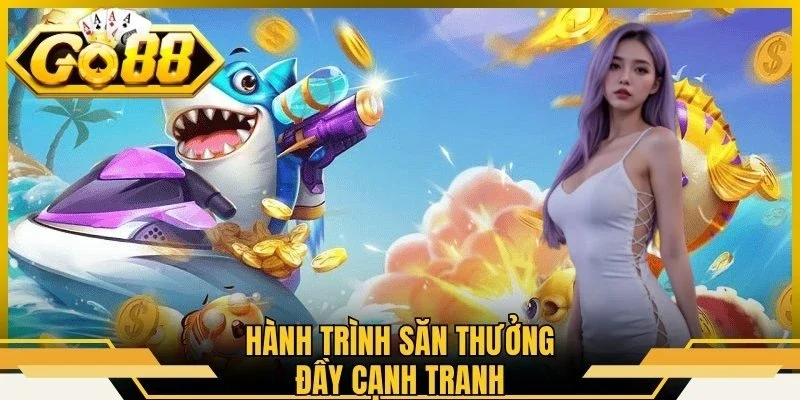 Hành trình săn thưởng đầy cạnh tranh