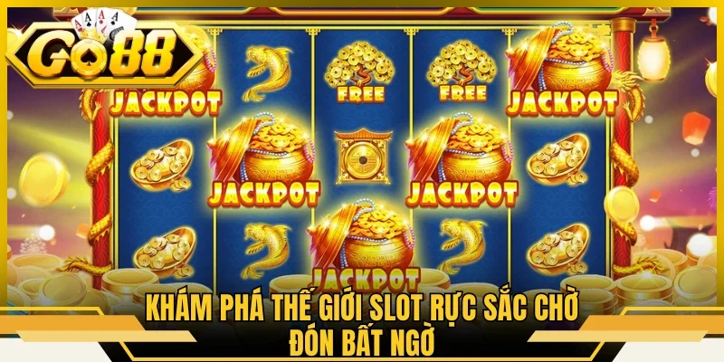 Khám phá thế giới slot rực sắc chờ đón bất ngờ