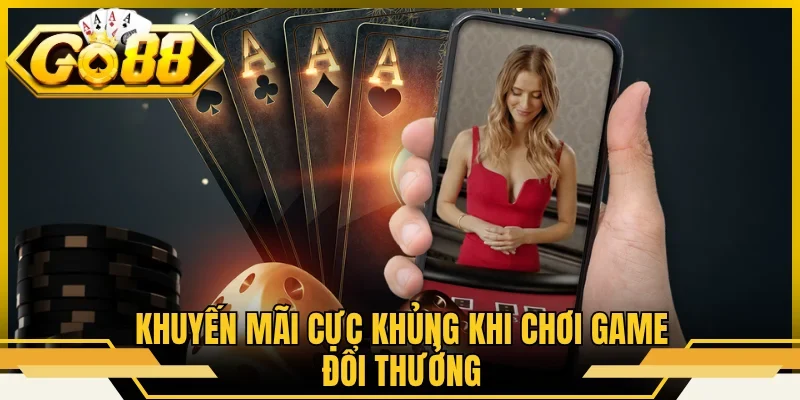 Khuyến mãi cực khủng khi chơi game đổi thưởng