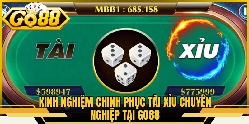 Kinh nghiệm chinh phục tài xỉu chuyên nghiệp tại GO88