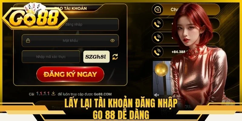 Lấy lại tài khoản đăng nhập Go 88 dễ dàng