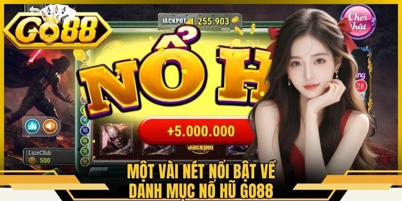 Một vài nét nổi bật về danh mục nổ hũ Go88