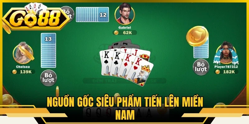 Nguồn gốc siêu phẩm Tiến Lên miền Nam