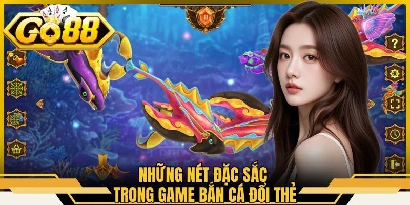 Bắn Cá Đổi Thẻ - Tận Hưởng Trải Nghiệm Săn Ngư Đầy Hấp Dẫn 1 Những nét đặc sắc trong game bắn cá đổi thẻ