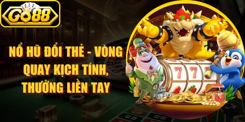 Nổ Hũ Đổi Thẻ