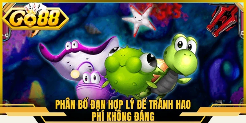 Bắn Cá Siêu Thị GO88 Khám Phá Đại Dương Bao La Huyền Bí 3 Phân bổ đạn hợp lý để tránh hao phí không đáng