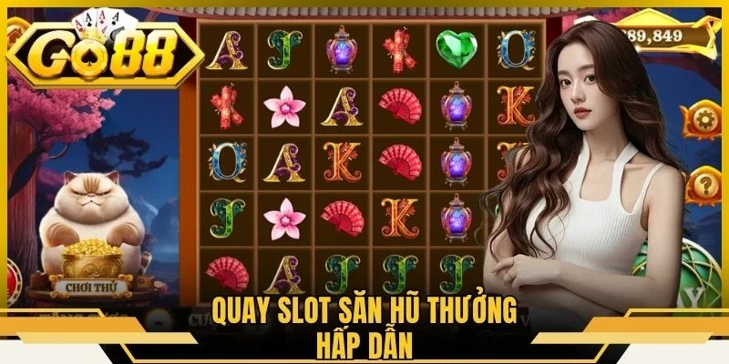 Quay slot săn hũ thưởng hấp dẫn