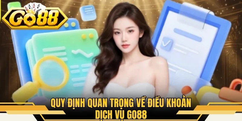Quy định quan trọng về điều khoản dịch vụ GO88