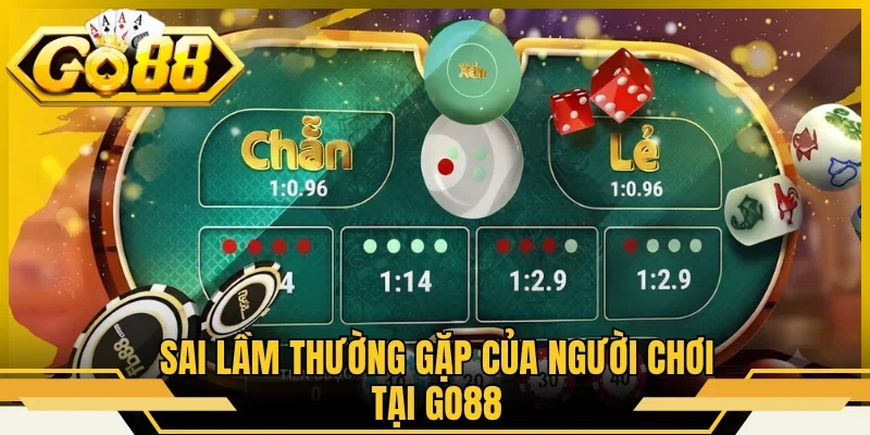 Sai lầm thường gặp của người chơi tại GO88