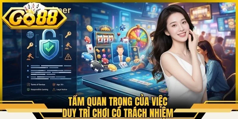 Chơi Có Trách Nhiệm 1 Tầm quan trọng của việc duy trì chơi có trách nhiệm