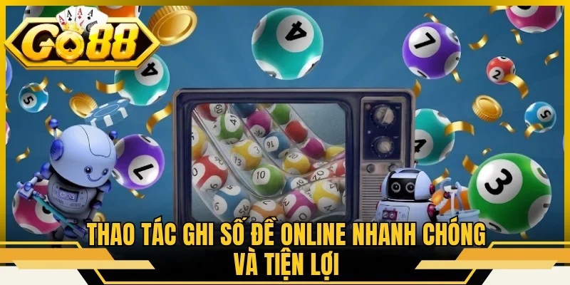 Thao tác ghi số đề online nhanh chóng và tiện lợi