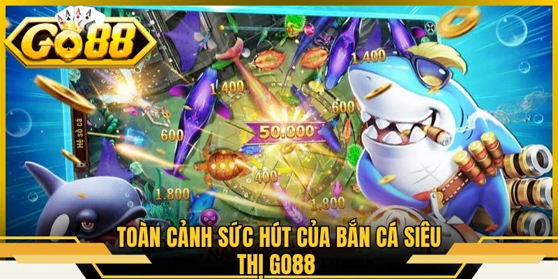 Bắn Cá Siêu Thị GO88 Khám Phá Đại Dương Bao La Huyền Bí 1 Toàn cảnh sức hút của bắn cá siêu thị GO88