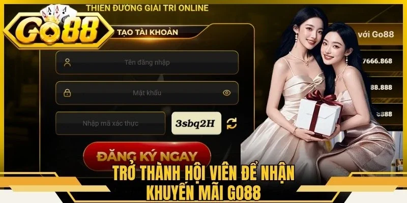 Trở thành hội viên để nhận khuyến mãi Go88