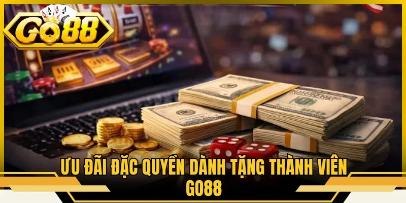 Ưu đãi đặc quyền dành tặng thành viên GO88