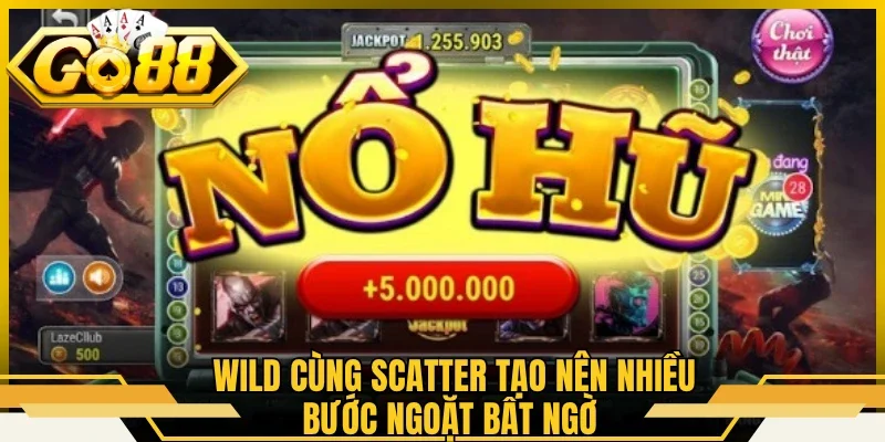 Wild cùng Scatter tạo nên nhiều bước ngoặt bất ngờ 
