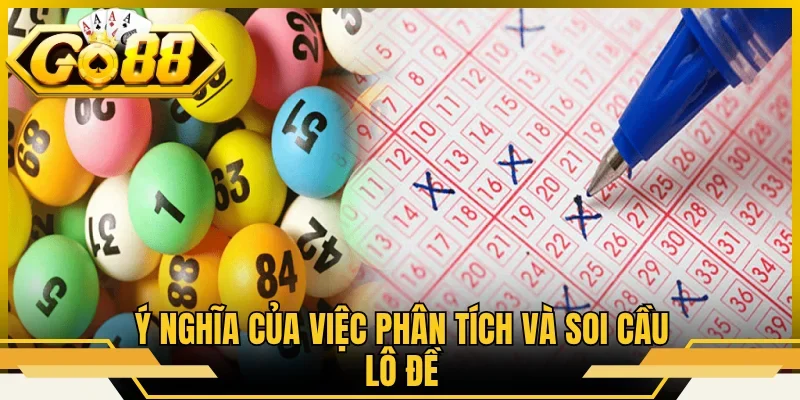 Ý nghĩa của việc phân tích và soi cầu lô đề